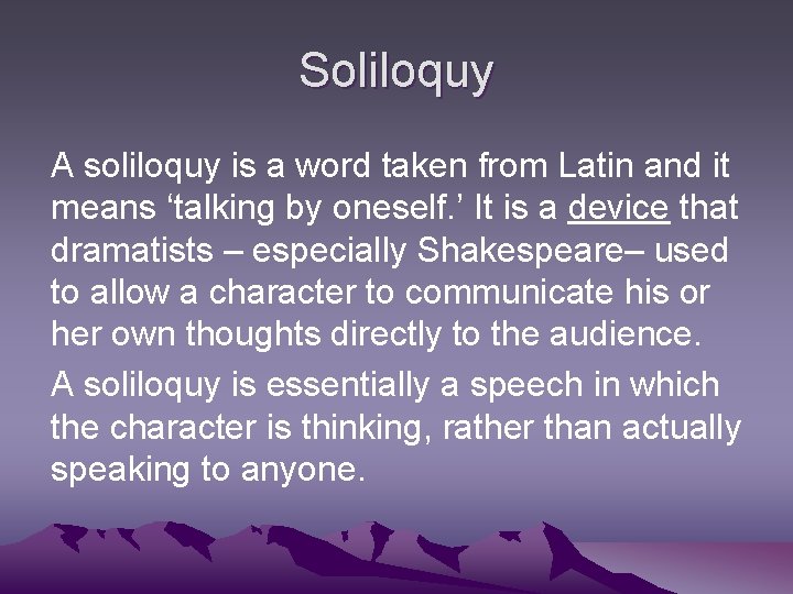 Soliloquy A soliloquy is a word taken from Latin and it means ‘talking by