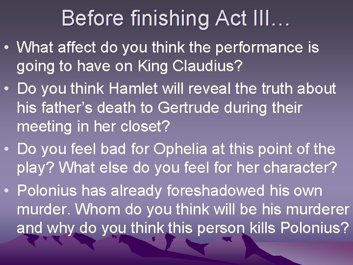 Before finishing Act III… • What affect do you think the performance is going