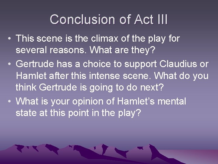 Conclusion of Act III • This scene is the climax of the play for