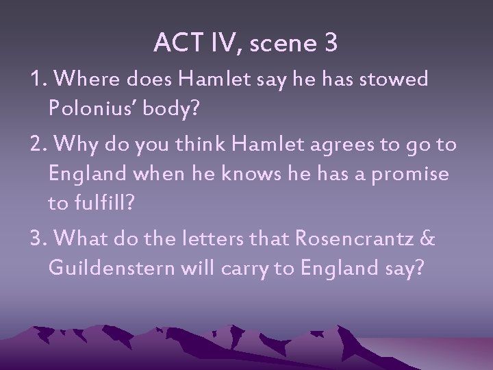 ACT IV, scene 3 1. Where does Hamlet say he has stowed Polonius’ body?