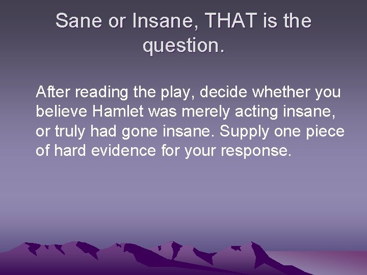 Sane or Insane, THAT is the question. After reading the play, decide whether you