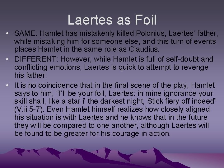 Laertes as Foil • SAME: Hamlet has mistakenly killed Polonius, Laertes’ father, while mistaking