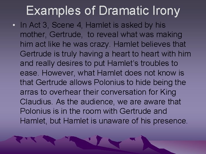 Examples of Dramatic Irony • In Act 3, Scene 4, Hamlet is asked by