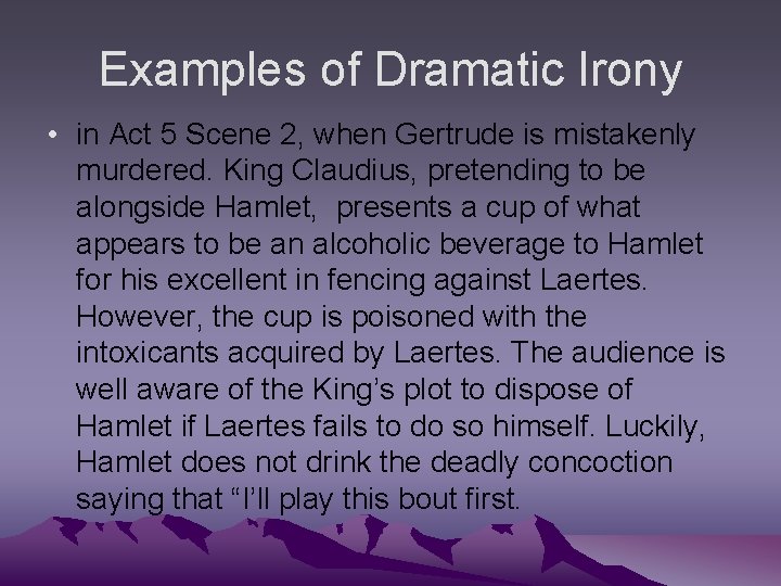 Examples of Dramatic Irony • in Act 5 Scene 2, when Gertrude is mistakenly