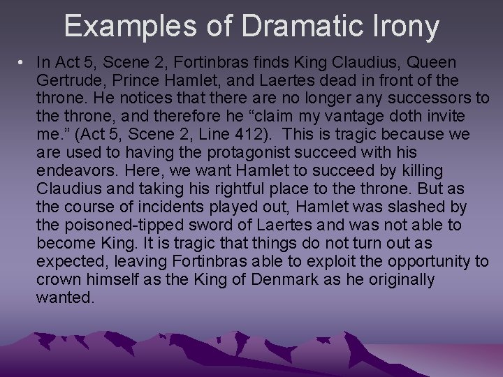 Examples of Dramatic Irony • In Act 5, Scene 2, Fortinbras finds King Claudius,