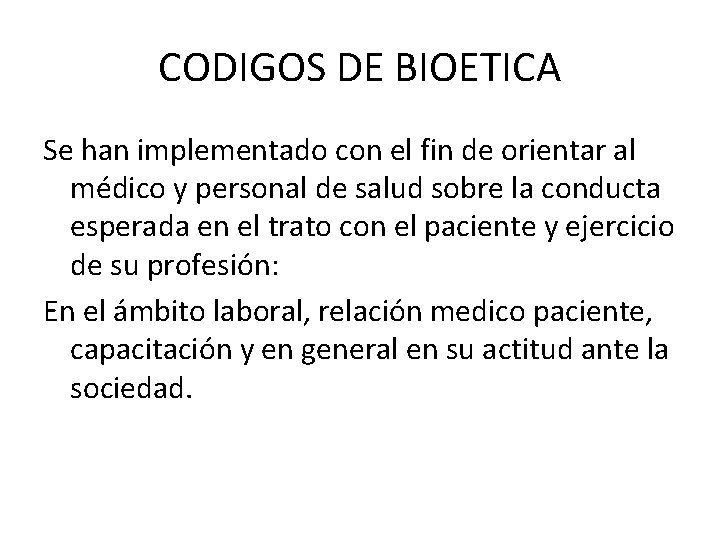 CODIGOS DE BIOETICA Se han implementado con el fin de orientar al médico y