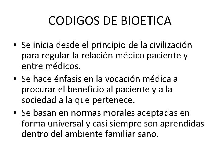 CODIGOS DE BIOETICA • Se inicia desde el principio de la civilización para regular