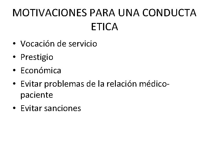 MOTIVACIONES PARA UNA CONDUCTA ETICA Vocación de servicio Prestigio Económica Evitar problemas de la