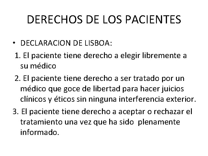 DERECHOS DE LOS PACIENTES • DECLARACION DE LISBOA: 1. El paciente tiene derecho a