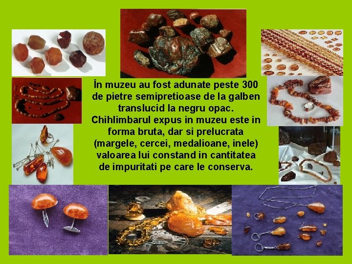 În muzeu au fost adunate peste 300 de pietre semipretioase de la galben translucid