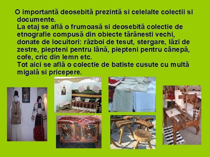 O importantă deosebită prezintă si celelalte colectii si documente. La etaj se află o