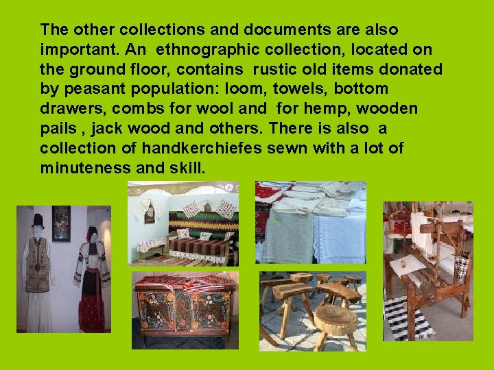The other collections and documents are also important. An ethnographic collection, located on the