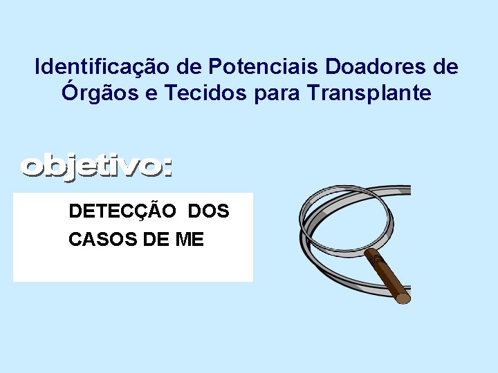 Identificação de Potenciais Doadores de Órgãos e Tecidos para Transplante DETECÇÃO DOS CASOS DE