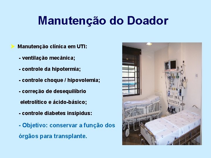 Manutenção do Doador Manutenção clínica em UTI: - ventilação mecânica; - controle da hipotermia;