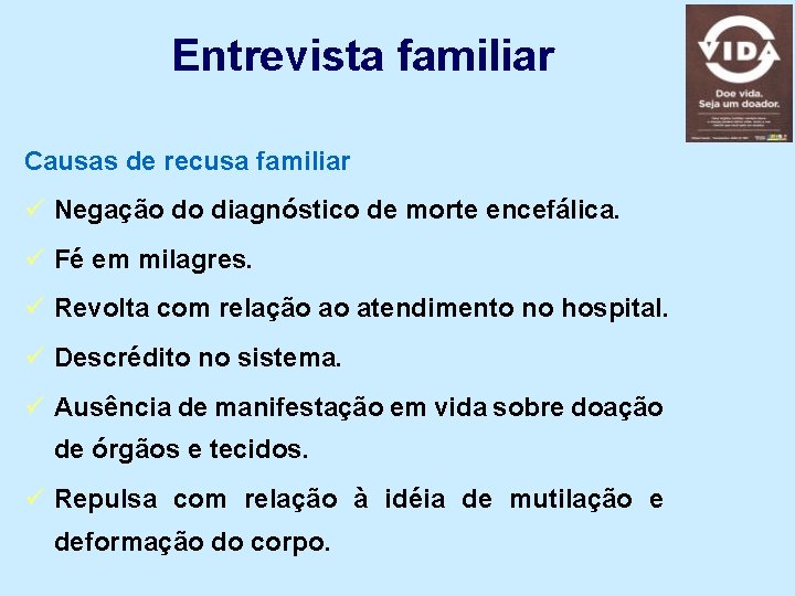 Entrevista familiar Causas de recusa familiar ü Negação do diagnóstico de morte encefálica. ü