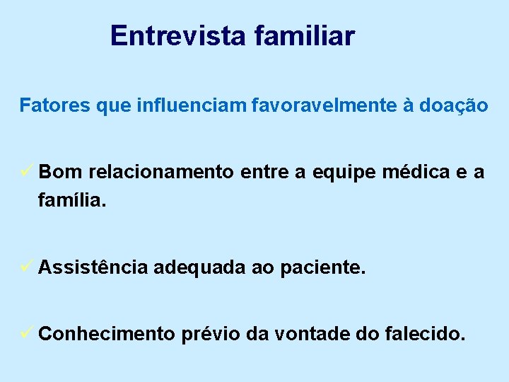 Entrevista familiar Fatores que influenciam favoravelmente à doação ü Bom relacionamento entre a equipe