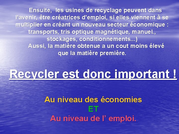 Ensuite, les usines de recyclage peuvent dans l'avenir, être créatrices d'emploi, si elles viennent Ensuite, les usines de recyclage peuvent dans l'avenir, être créatrices d'emploi, si elles viennent