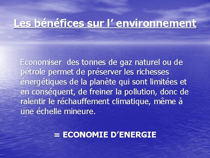 Les bénéfices sur l’ environnement Economiser des tonnes de gaz naturel ou de pétrole Les bénéfices sur l’ environnement Economiser des tonnes de gaz naturel ou de pétrole