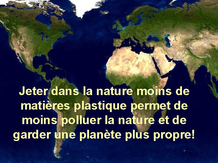 Jeter dans la nature moins de matières plastique permet de moins polluer la nature Jeter dans la nature moins de matières plastique permet de moins polluer la nature