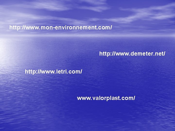 http: //www. mon-environnement. com/ http: //www. demeter. net/ http: //www. letri. com/ www. valorplast. http: //www. mon-environnement. com/ http: //www. demeter. net/ http: //www. letri. com/ www. valorplast.