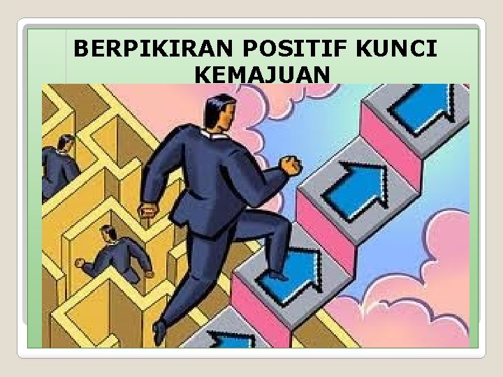 BERPIKIRAN POSITIF KUNCI KEMAJUAN 