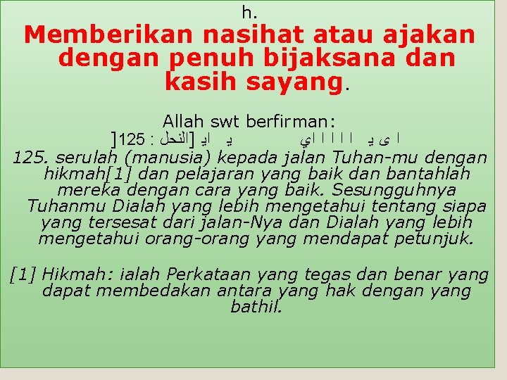 h. Memberikan nasihat atau ajakan dengan penuh bijaksana dan kasih sayang. Allah swt berfirman: