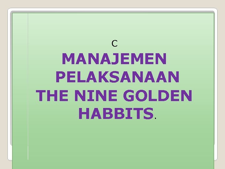 C MANAJEMEN PELAKSANAAN THE NINE GOLDEN HABBITS. 