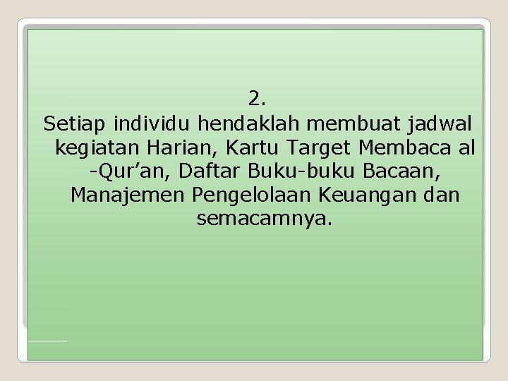 2. Setiap individu hendaklah membuat jadwal kegiatan Harian, Kartu Target Membaca al -Qur’an, Daftar