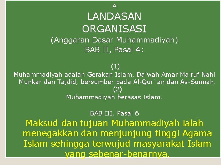 A LANDASAN ORGANISASI (Anggaran Dasar Muhammadiyah) BAB II, Pasal 4: (1) Muhammadiyah adalah Gerakan