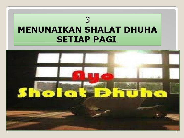 3 MENUNAIKAN SHALAT DHUHA SETIAP PAGI. 