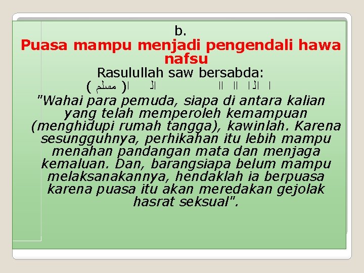 b. Puasa mampu menjadi pengendali hawa nafsu Rasulullah saw bersabda: ( ﻣﺴﻠﻢ ) ﺍ