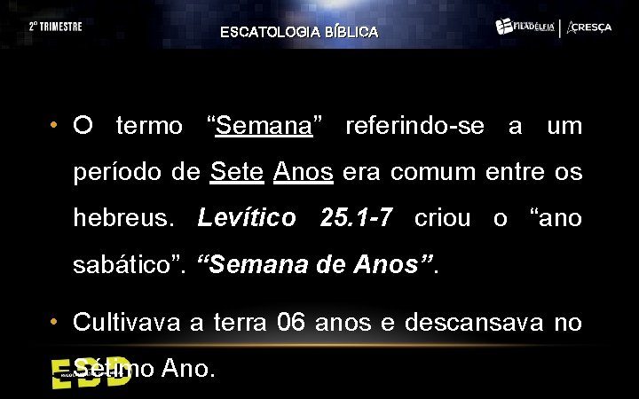 ESCATOLOGIA BÍBLICA • O termo “Semana” referindo-se a um período de Sete Anos era ESCATOLOGIA BÍBLICA • O termo “Semana” referindo-se a um período de Sete Anos era