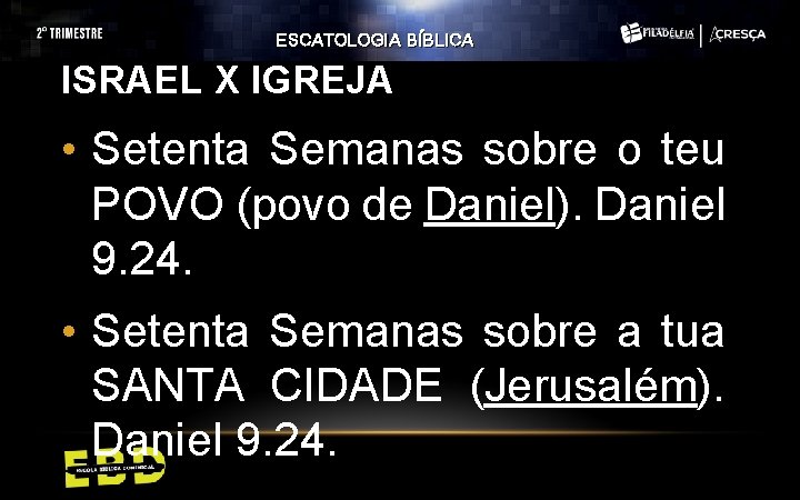 ESCATOLOGIA BÍBLICA ISRAEL X IGREJA • Setenta Semanas sobre o teu POVO (povo de