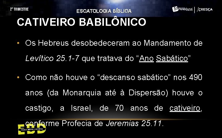 ESCATOLOGIA BÍBLICA CATIVEIRO BABILÔNICO • Os Hebreus desobedeceram ao Mandamento de Levítico 25. 1