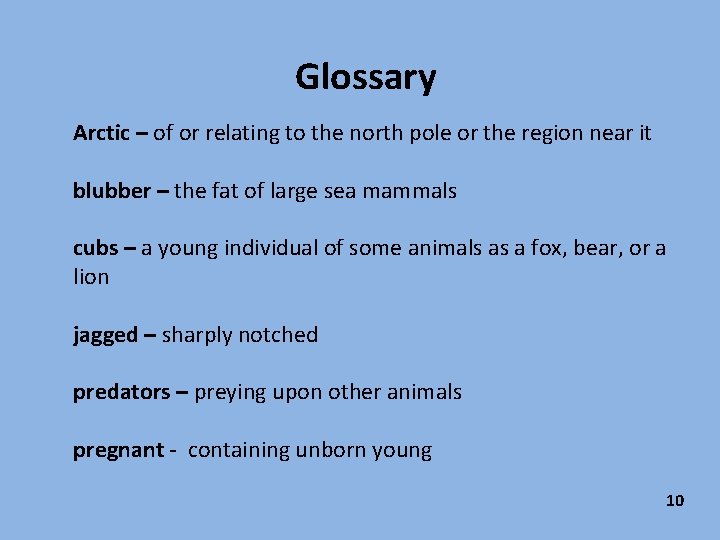 Glossary Arctic – of or relating to the north pole or the region near