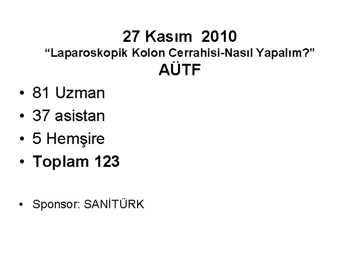 27 Kasım 2010 “Laparoskopik Kolon Cerrahisi-Nasıl Yapalım? ” AÜTF • • 81 Uzman 37