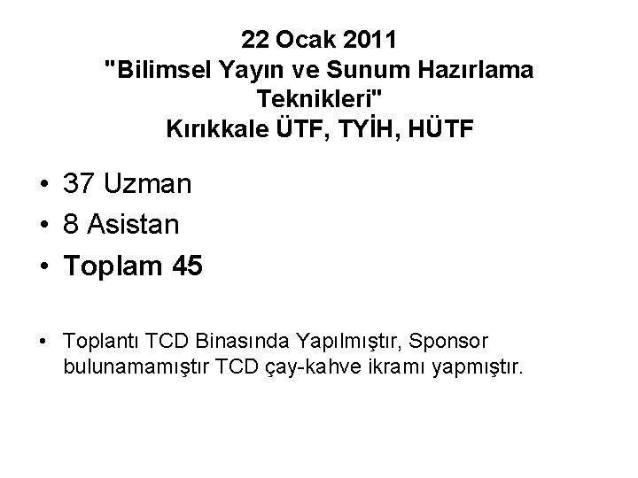 22 Ocak 2011 "Bilimsel Yayın ve Sunum Hazırlama Teknikleri" Kırıkkale ÜTF, TYİH, HÜTF •