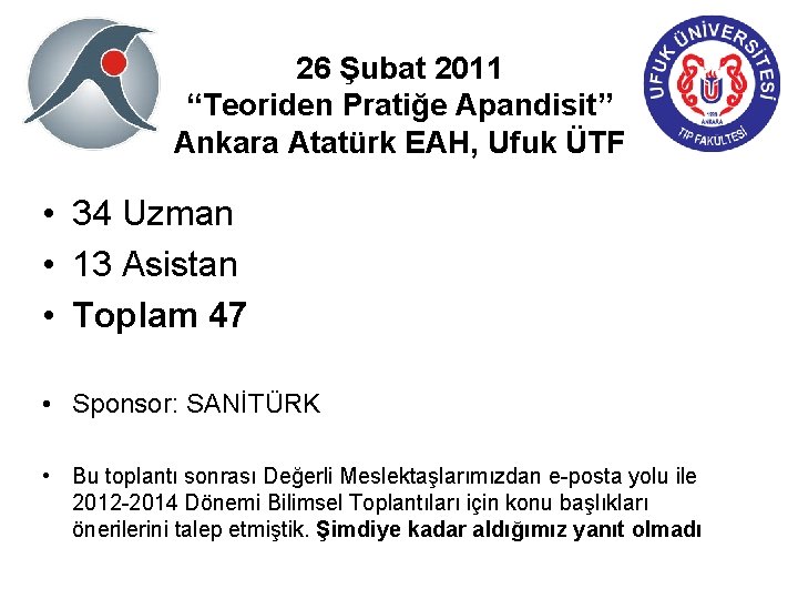 26 Şubat 2011 “Teoriden Pratiğe Apandisit” Ankara Atatürk EAH, Ufuk ÜTF • 34 Uzman