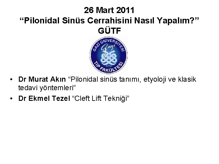 26 Mart 2011 “Pilonidal Sinüs Cerrahisini Nasıl Yapalım? ” GÜTF • Dr Murat Akın