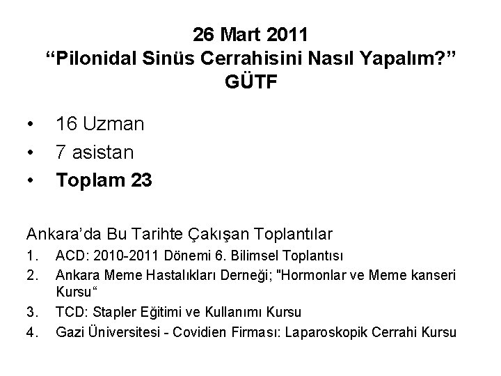 26 Mart 2011 “Pilonidal Sinüs Cerrahisini Nasıl Yapalım? ” GÜTF • • • 16