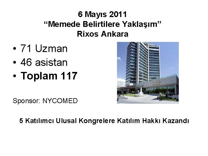 6 Mayıs 2011 “Memede Belirtilere Yaklaşım” Rixos Ankara • 71 Uzman • 46 asistan