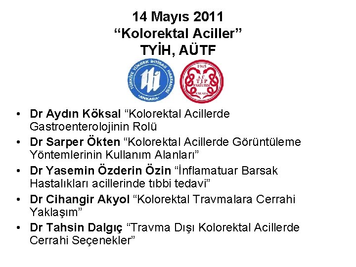 14 Mayıs 2011 “Kolorektal Aciller” TYİH, AÜTF • Dr Aydın Köksal “Kolorektal Acillerde Gastroenterolojinin