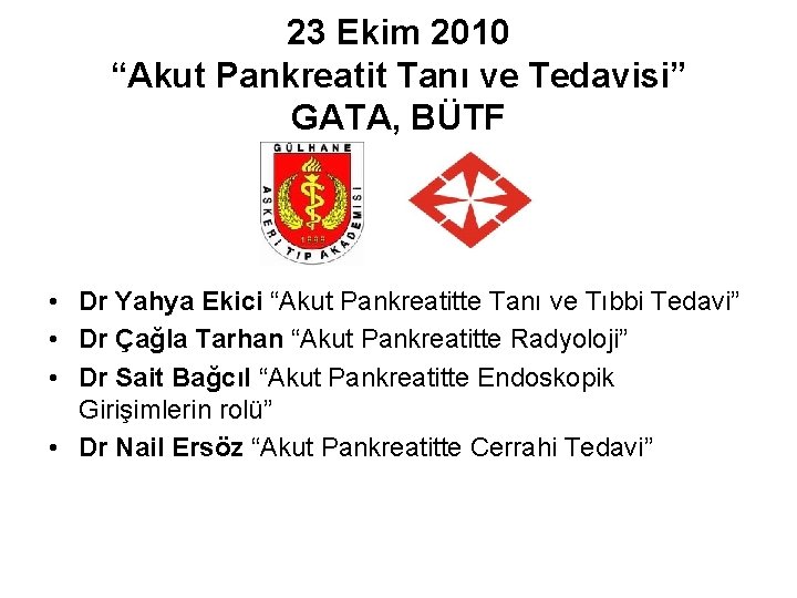 23 Ekim 2010 “Akut Pankreatit Tanı ve Tedavisi” GATA, BÜTF • Dr Yahya Ekici