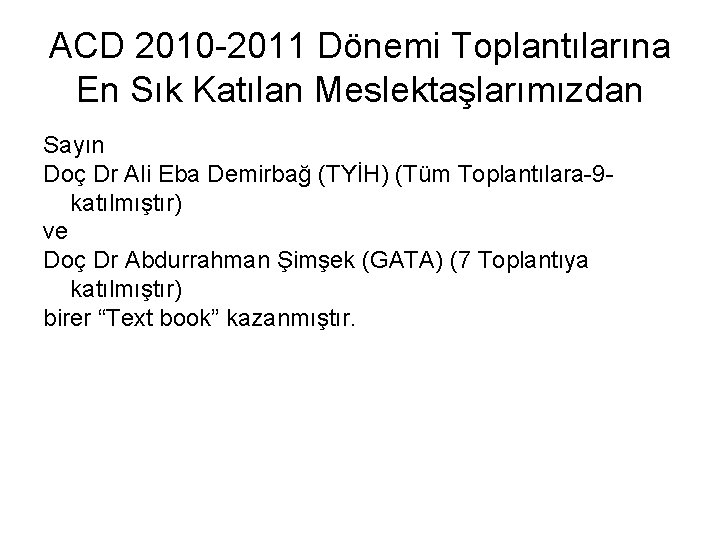 ACD 2010 -2011 Dönemi Toplantılarına En Sık Katılan Meslektaşlarımızdan Sayın Doç Dr Ali Eba