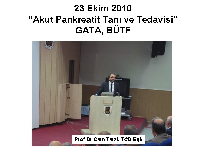 23 Ekim 2010 “Akut Pankreatit Tanı ve Tedavisi” GATA, BÜTF Prof Dr Cem Terzi,