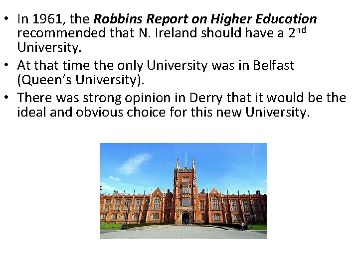  • In 1961, the Robbins Report on Higher Education recommended that N. Ireland