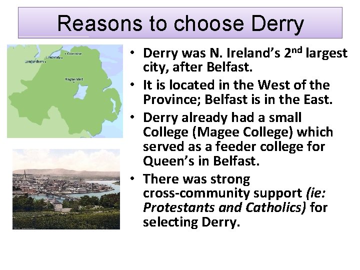 Reasons to choose Derry • Derry was N. Ireland’s 2 nd largest city, after