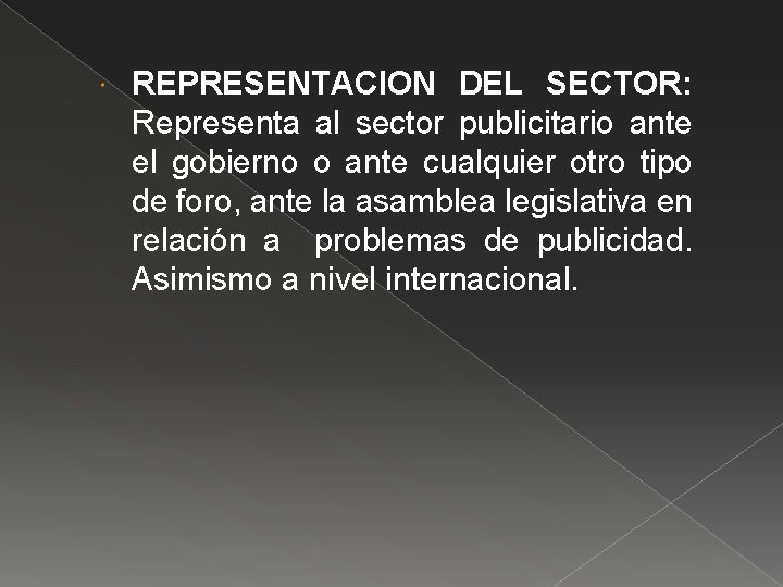  REPRESENTACION DEL SECTOR: Representa al sector publicitario ante el gobierno o ante cualquier