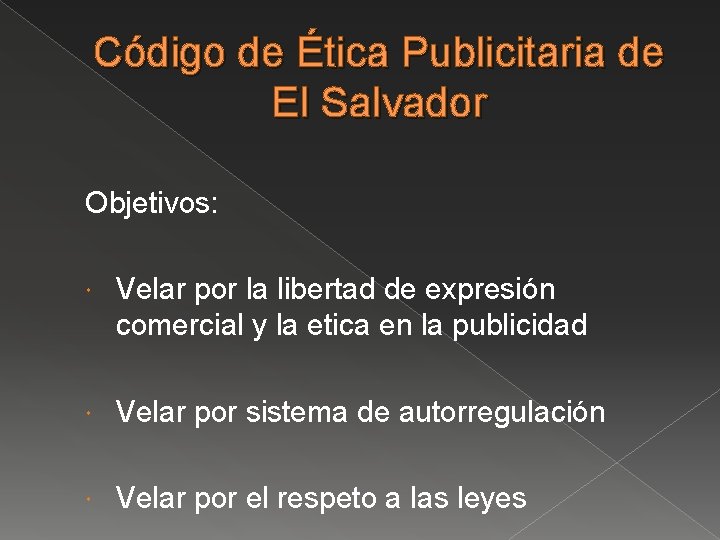 Código de Ética Publicitaria de El Salvador Objetivos: Velar por la libertad de expresión