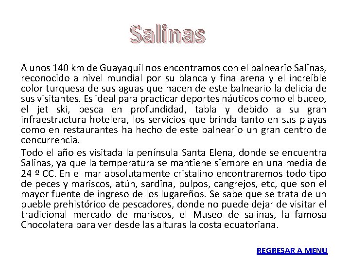 Salinas A unos 140 km de Guayaquil nos encontramos con el balneario Salinas, reconocido